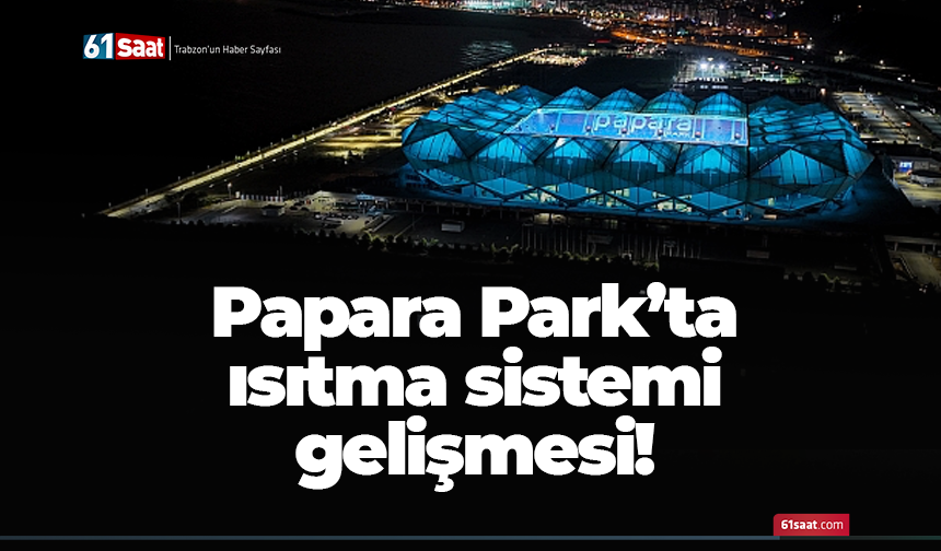 Papara Park'ta ısıtma sistemi gelişmesi