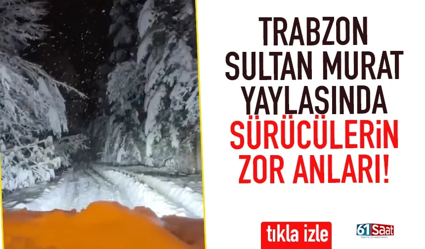 Trabzon Sultan Murat Yaylasında sürücülerin zor anları...