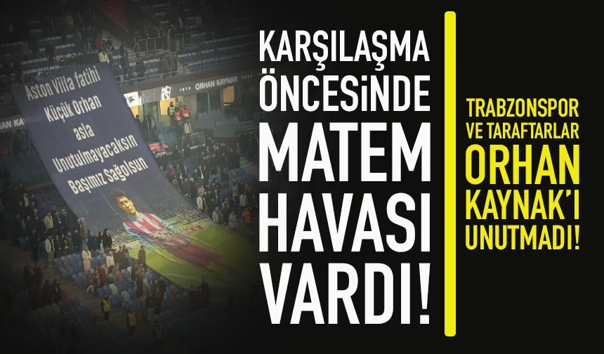 Trabzonspor ve taraftarları Orhan Kaynak'ı unutmadı...