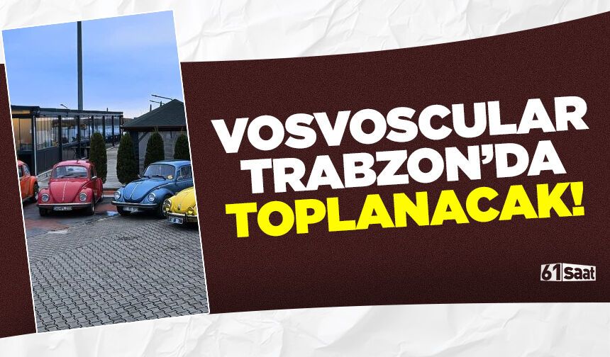Vosvoscular Trabzon'da toplanacak!