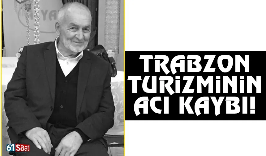 Trabzon turizm camiasının acı kaybı!