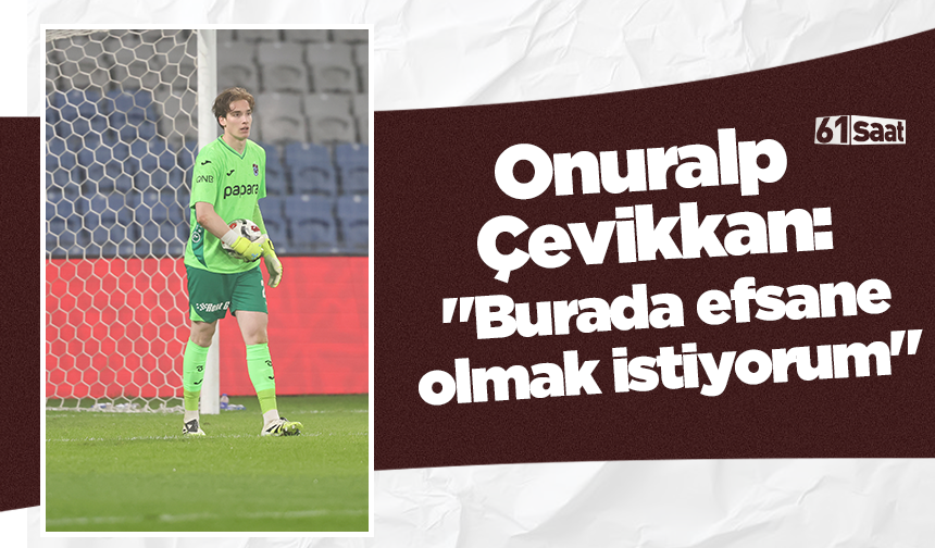Onuralp Çevikkan: "Burada efsane olmak istiyorum"