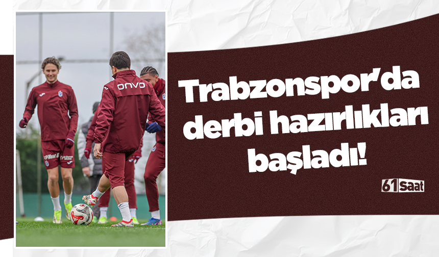 Trabzonspor'da derbi hazırlıkları başladı!