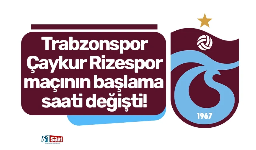 Trabzonspor-Çaykur Rizespor maçının başlama saati değişti!