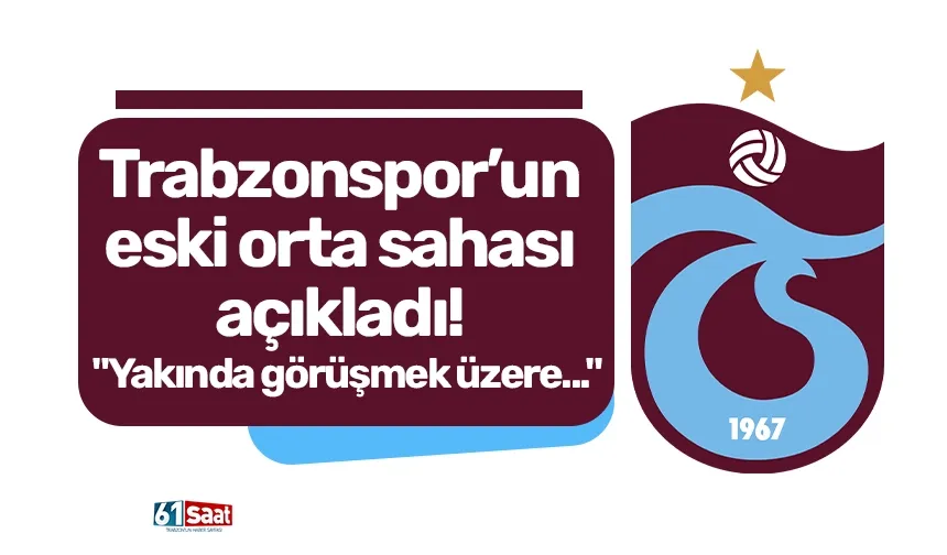 Trabzonspor’un eski orta sahası açıkladı! "Yakında görüşmek üzere..."