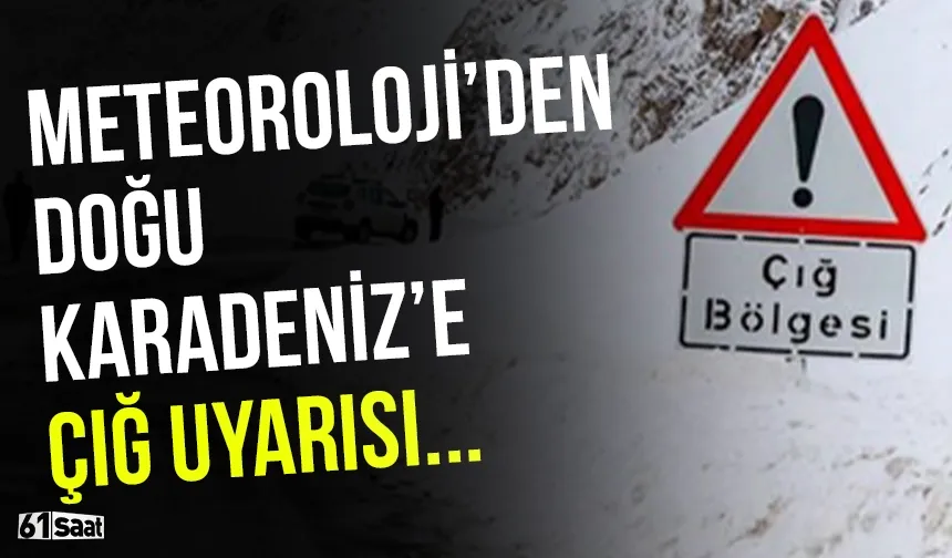 Meteoroloji'den Doğu Karadeniz için çığ uyarısı!