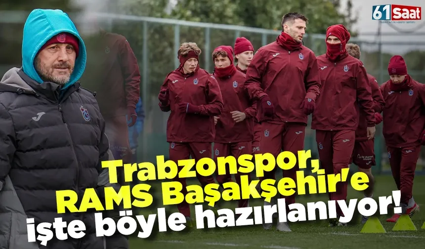 Trabzonspor, RAMS Başakşehir'e işte böyle hazırlanıyor!