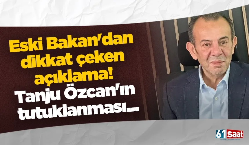 Eski Bakan'dan dikkat çeken açıklama! Bolu Belediye Başkanı Tanju Özcan'ın tutuklanması...