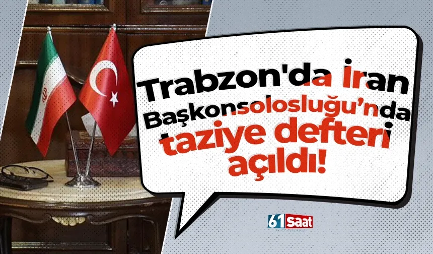 Trabzon'da İran Başkonsolosluğu’nda taziye defteri açıldı!
