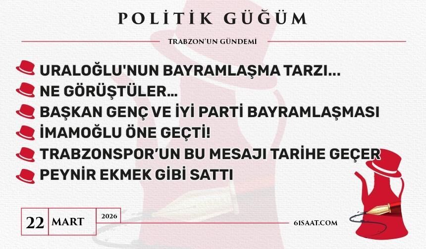 Politik Güğüm - 22 Mart 2026