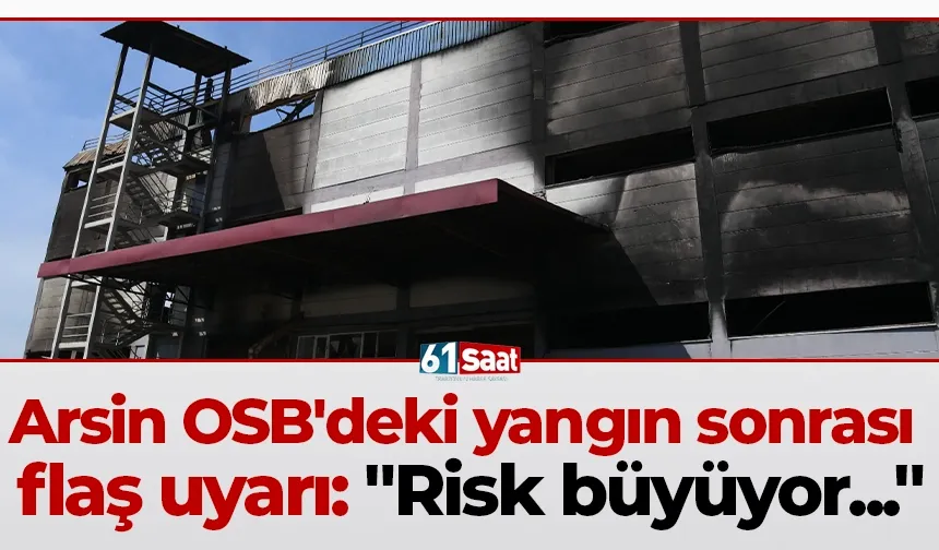 Arsin OSB'deki yangın sonrası flaş uyarı: "Risk büyüyor..."