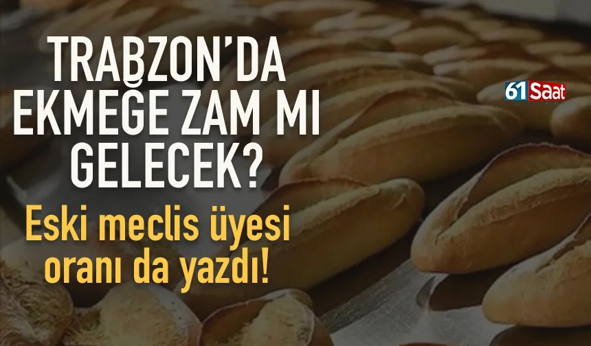 Trabzon’da ekmeğe zam mı gelecek?