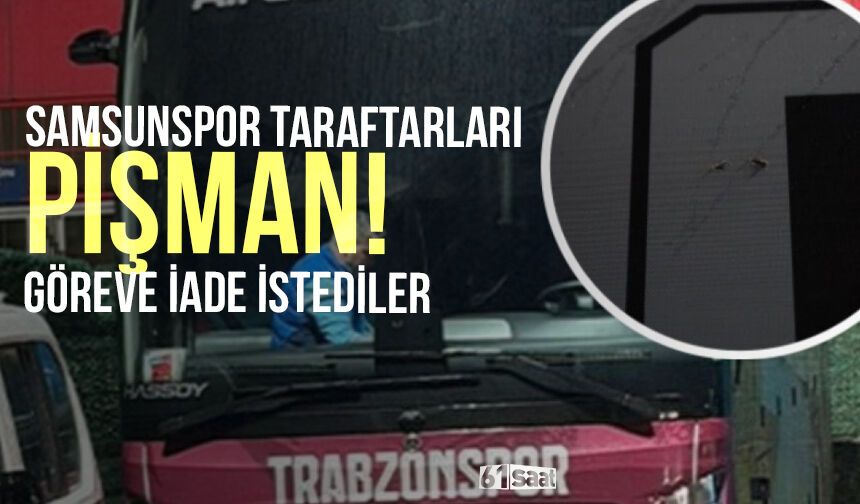 Samsunspor taraftarı pişman! Göreve iade istediler