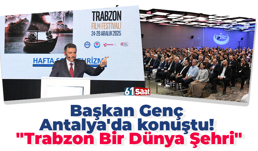 Başkan Genç Antalya'da konuştu! "Trabzon Bir Dünya Şehri"
