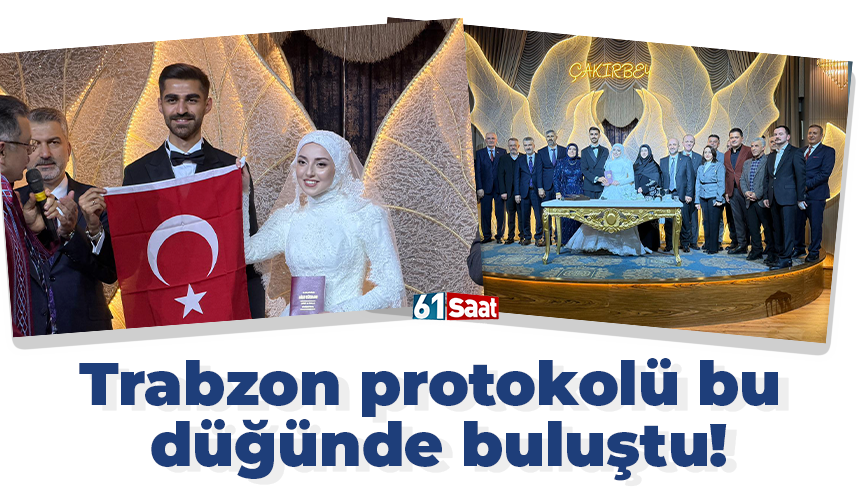 Trabzon protokolü bu düğünde buluştu!