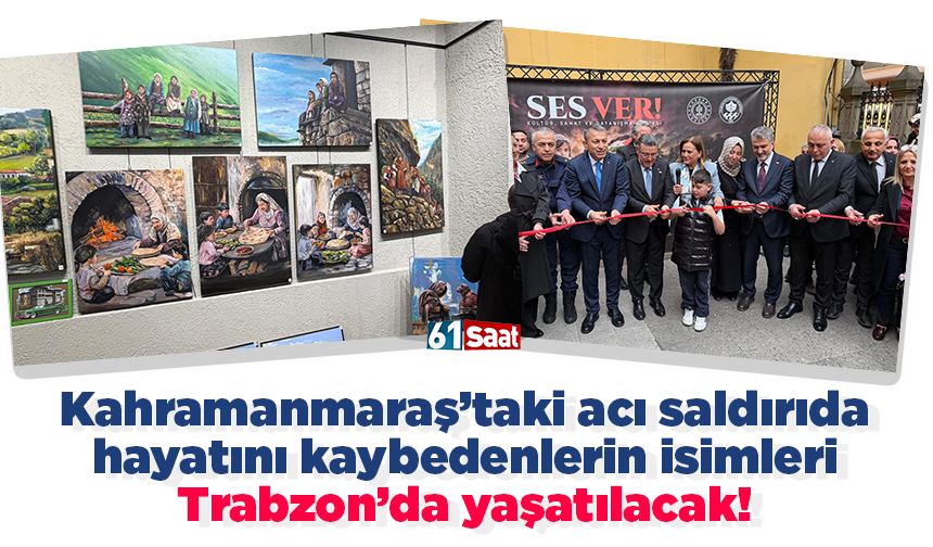 Kahramanmaraş acı saldırıda hayatını kaybedenlerin isimleri Trabzon’da yaşatılacak!