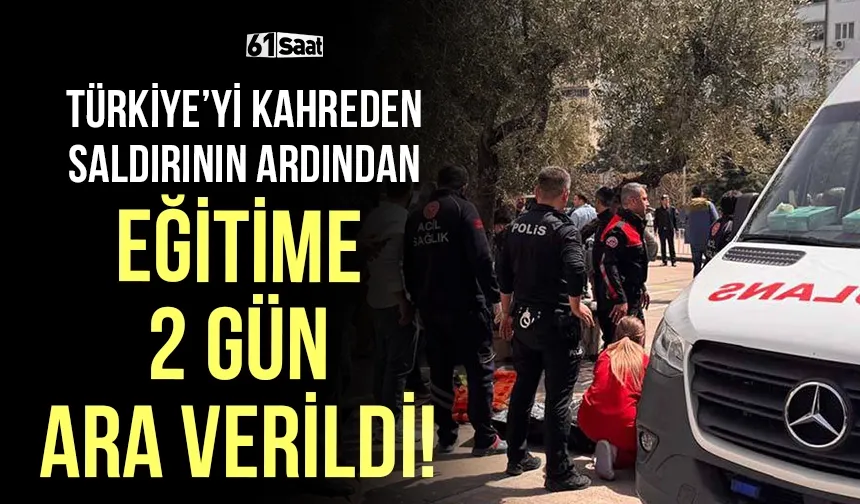 Türkiye'yi kahreden saldırının ardından eğitime 2 gün ara verildi!