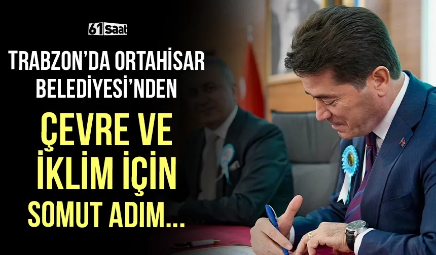 Trabzon'da Ortahisar Belediyesi'nden sürdürülebilir çevre ve iklim için somut adım adıldı!