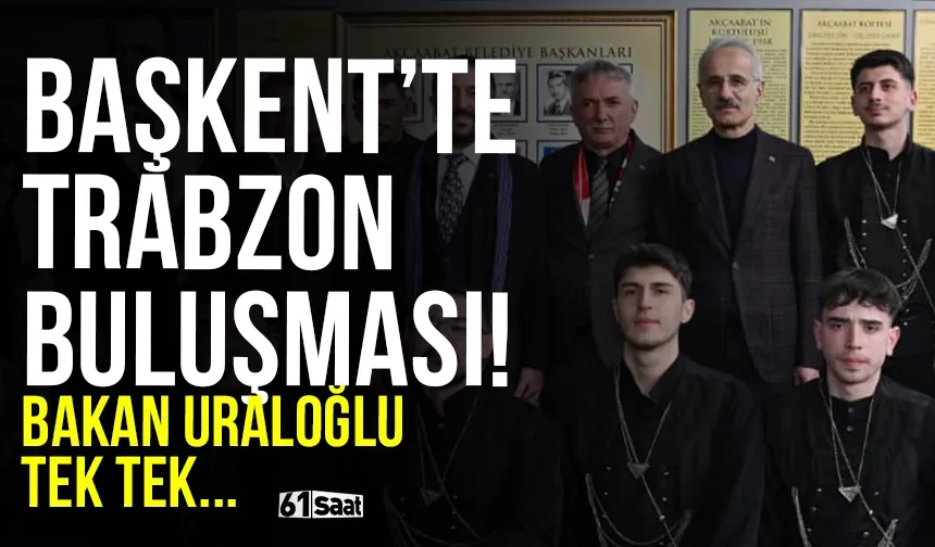 Başkent'te Trabzon buluşması... Bakan Uraloğlu tek tek ziyaret etti!