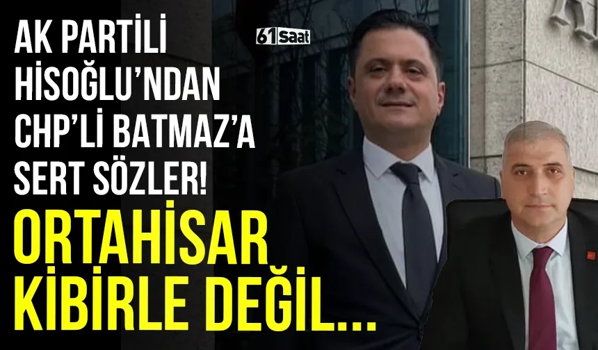 AK Partili Hisoğlu’ndan CHP'li Batmaz’a sert açıklama: “Ortahisar kibirle değil, gönülle yönetilir”