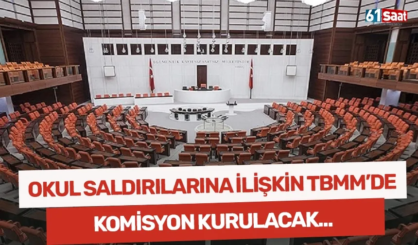 Okul saldırılarına ilişkin TBMM'de araştırma komisyonu kurulacak!