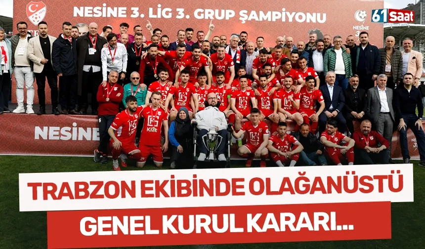 Trabzon ekibinde olağanüstü genel kurul kararı!