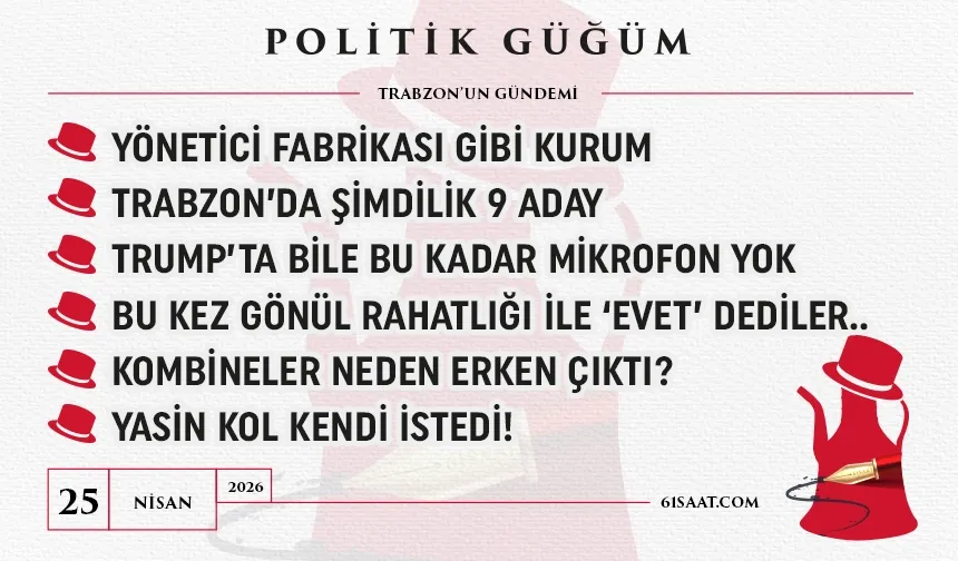 Politik Güğüm - 25 Nisan 2026