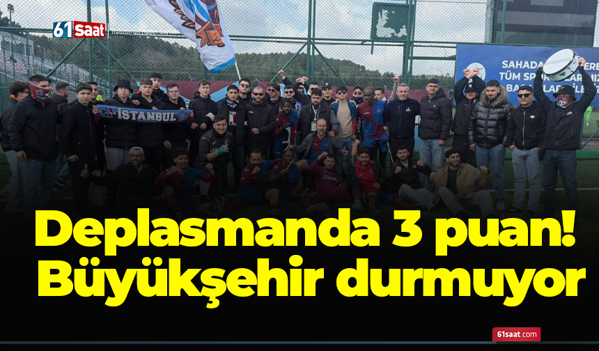 Deplasmanda 3 puan! Büyükşehir durmuyor