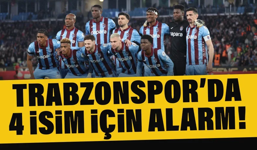 Trabzonspor'da 4 isim için alarm...
