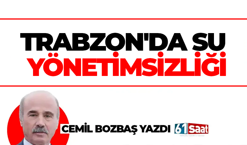 TRABZON'DA SU YÖNETİMSİZLİĞİ