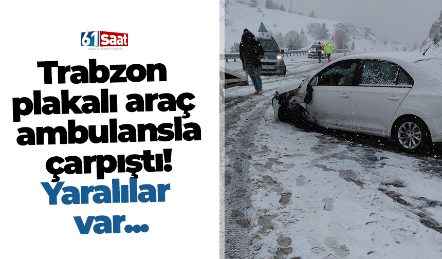 Trabzon plakalı araç ambulansla çarpıştı! Yaralılar var...