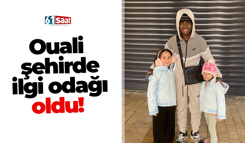 Ouali şehirde ilgi odağı oldu!