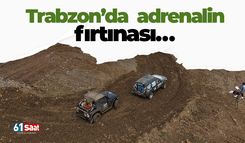 Trabzon’da  adrenalin fırtınası…
