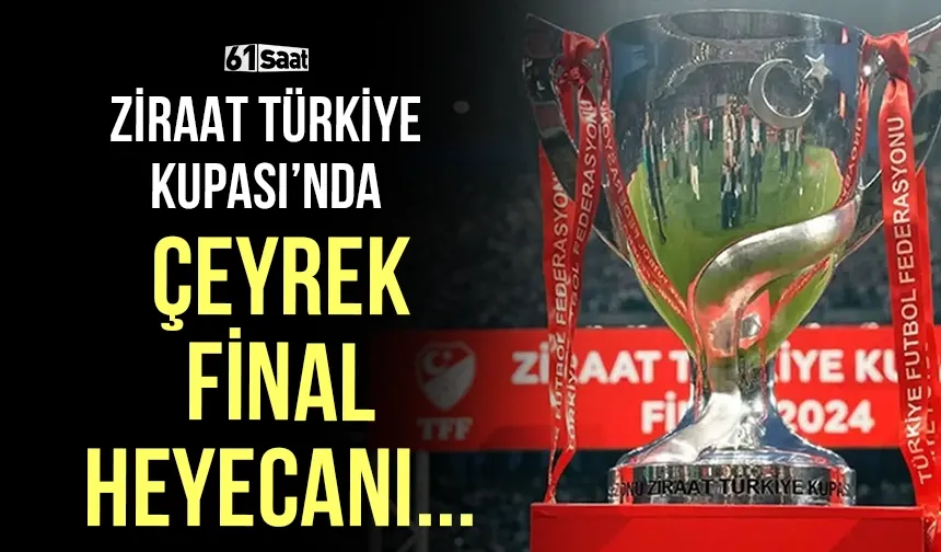 Ziraat Türkiye Kupası'nda çeyrek final heyecanı yarın başlayacak!