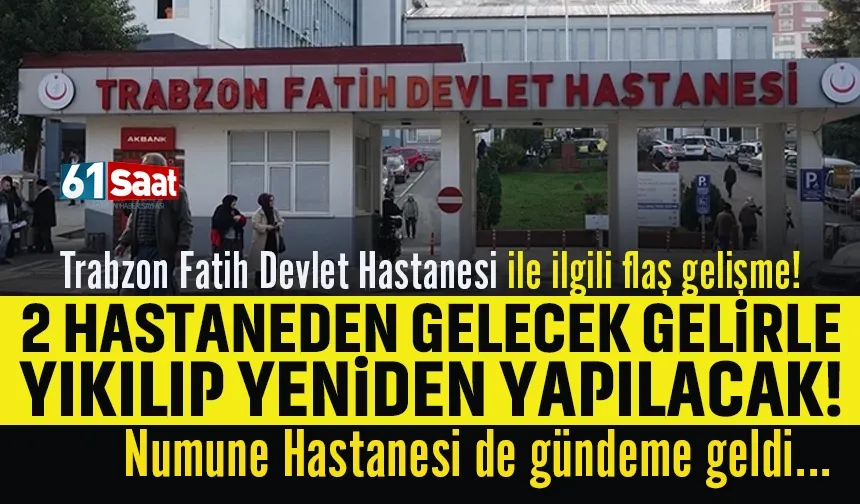 Trazon'da Fatih Devlet Hastanesi yıkılıp yeniden yapılacak...