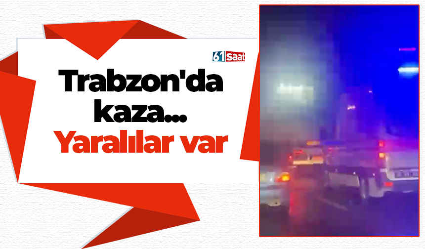 Trabzon'da kaza... Yaralılar var