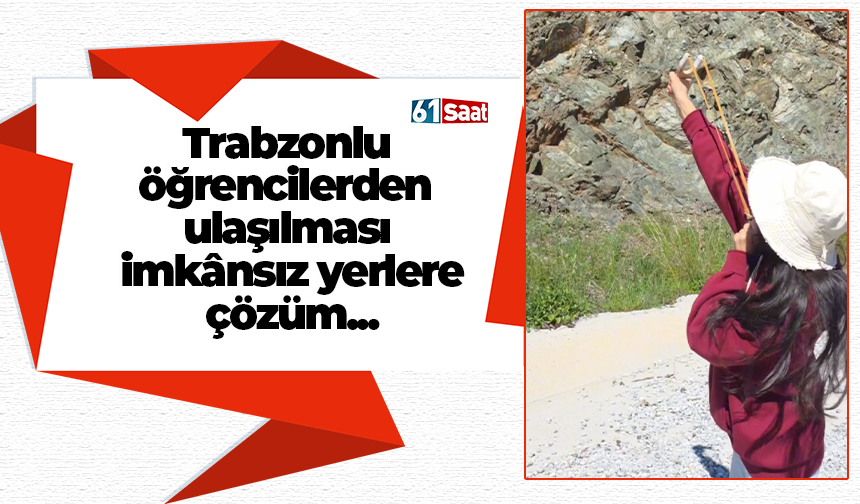 Trabzonlu öğrencilerden ulaşılması imkânsız yerlere çözüm