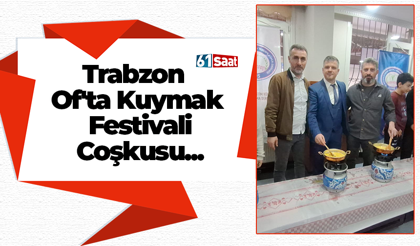 Trabzon Of'ta Kuymak Festivali Coşkusu...