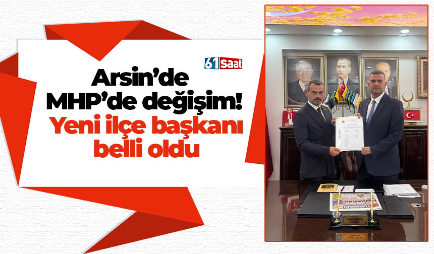 Arsin’de MHP’de değişim! Yeni ilçe başkanı belli oldu