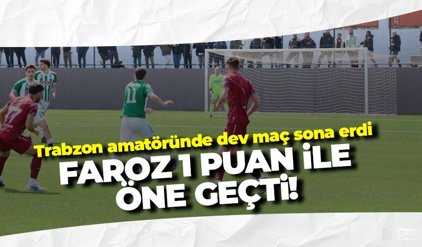 Trabzon amatöründe dev maç sona erdi! Faroz 1 puan öne geçti