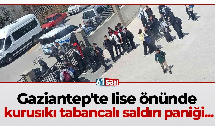 Gaziantep'te lise önünde kurusıkı tabancalı saldırı paniği...