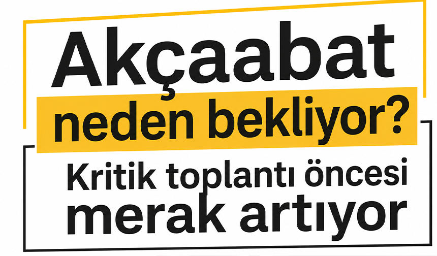 Akçaabat neden bekliyor? Kritik toplantı öncesi merak artıyor