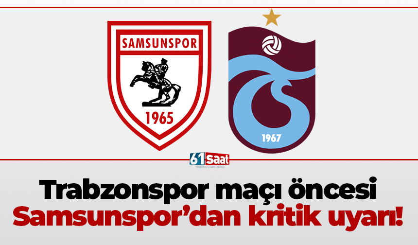Trabzonspor maçı öncesi Samsunspor’dan kritik uyarı!