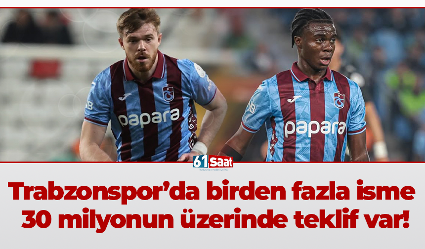 Trabzonspor’da birden fazla isme 30 milyonun üzerinde teklif var!