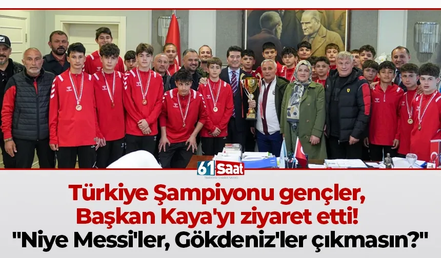 Türkiye Şampiyonu gençler, Başkan Kaya'yı ziyaret etti! "Niye Messi'ler, Gökdeniz'ler çıkmasın?"