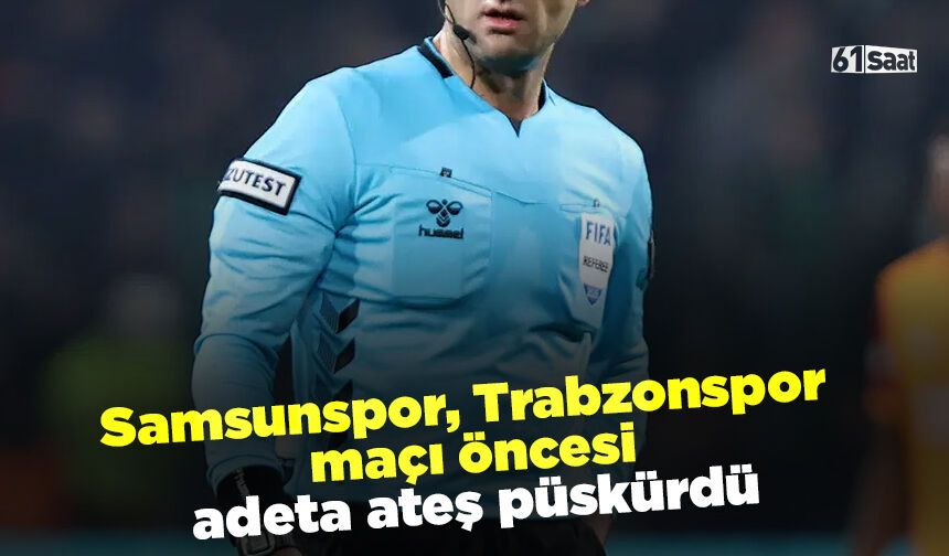 Samsunspor, Trabzonspor maçı öncesi adeta ateş püskürdü