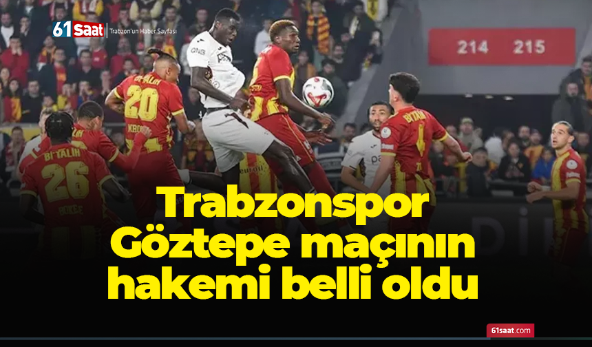 Trabzonspor - Göztepe maçının hakemi belli oldu