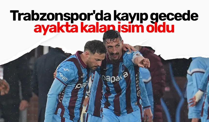 Trabzonspor'da kayıp gecede ayakta kalan isim oldu