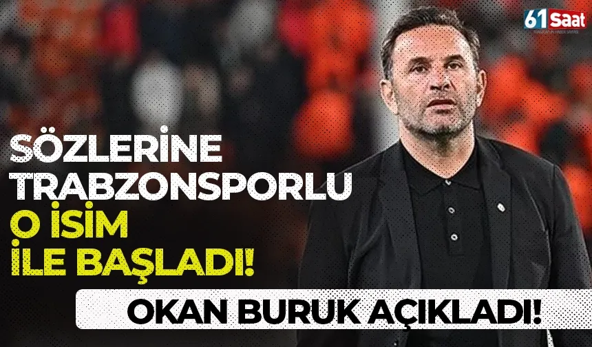 Okan Buruk, sözlerine Trabzonsporlu o isim ile başladı!