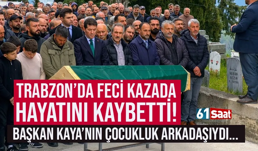 Trabzon'da feci kaza! Başkan Ahmet Kaya'nın çocukluk arkadaşıydı...